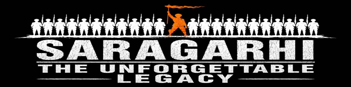SARAGARHI: The Unforgettable Legacy